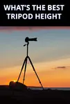 If you're looking for a high enough camera tripod, you need to know how tall should a tripod be first