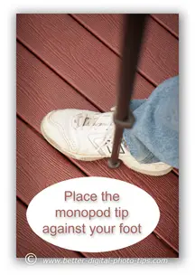Use your foot as a second contact point when using a monopod